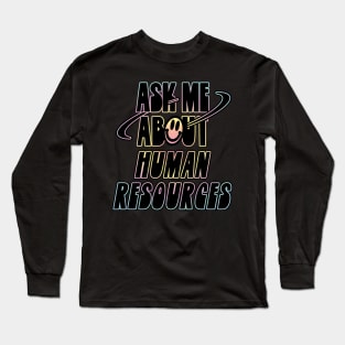 Ask me about Human Resources Long Sleeve T-Shirt